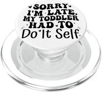 Sorry I'm Late My Toddler Had to Do It Self Funny PopSockets PopGrip pour MagSafe