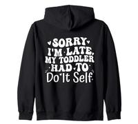 Sorry I'm Late My Toddler Had to Do It Self Funny Sweat à Capuche