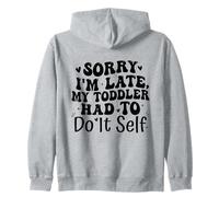 Sorry I'm Late My Toddler Had to Do It Self Funny Sweat à Capuche
