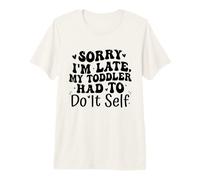 Sorry I'm Late My Toddler Had to Do It Self Funny T-Shirt Haut de Gamme
