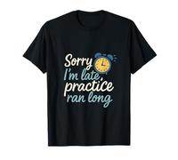 Sorry I'm Late Practice Ran Long Sports Mom Dad T-Shirt
