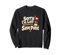 Sorry I'm Late Save Point Jeu vidéo Humour Sweatshirt