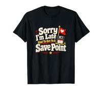 Sorry I'm Late Save Point Jeu vidéo Humour T-Shirt
