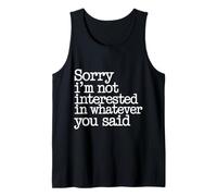 Sorry I'm Not Interested in Whatever You Said - Débardeur