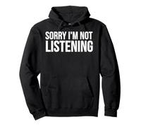 Sorry I'm Not Listening - Drôle Sweat à Capuche