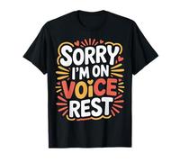 Sorry I'm on Voice Rest Vocal Choir Singer Rest |- T-Shirt
