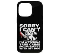 Sorry I'm Watching True Crime with My Dog Coque pour iPhone 13 Pro
