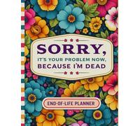 Sorry, it’s Your Problem Now , Because I'm Dead: The End-of-Life Planner Record Book collects vital information and keeps it neatly stored in one convenient spot.