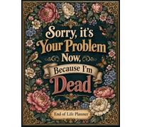 Sorry, it’s Your Problem Now, Because I'm Dead: The End-of-Life Planner Record Book keeps key records ready for easy reference when needed.