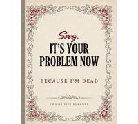 Sorry, it’s Your Problem Now, Because I'm Dead: The Final Wishes Planning