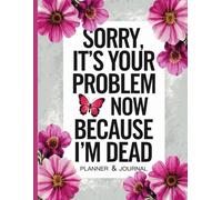 Sorry, it’s Your Problem Now, Because I'm Dead: Use the End of Life Planner, Record Book to provide your loved ones with a thorough record of essential details.