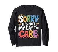 Sorry It's Not My Day to Care - Manche Longue