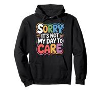 Sorry It's Not My Day to Care - Sweat à Capuche
