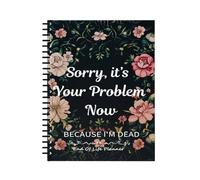 Sorry It's Your Problem Now Agenda de fin de vie, planificateur de fin de vie au Royaume-Uni, When I'M Gone Organiseur de cahier, Im Dead Now Quel livre guide pour les informations sur les