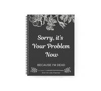 Sorry It's Your Problem Now Planner Guided Final-Arrangements End of Life Workbook Funny Efficient Life Planner