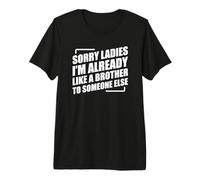 Sorry Ladies I'm Already Like A Brother to Someone Else T-Shirt Haut de Gamme