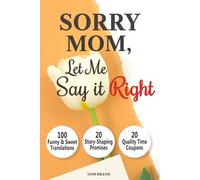 Sorry Mom, Let Me Say It Right: A Meaningful Gift for the Mom Who Has Everything with 100 Funny & Sweet Translations, 20 Coupons for Quality Time & 20 ... With Each Other and Say "I Love You, Mom"