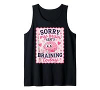 Sorry My Brain Isn't braining Today Drôle Débardeur