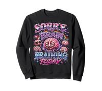 Sorry My Brain Isn't braining Today Drôle Sweatshirt