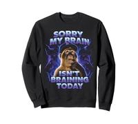 Sorry My Brain Isn't braining Today Drôle Sweatshirt