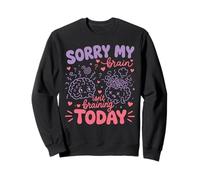 Sorry My Brain Isn't braining Today Drôle Sweatshirt