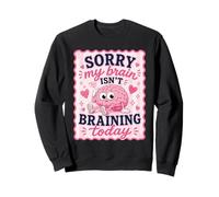 Sorry My Brain Isn't braining Today Drôle Sweatshirt