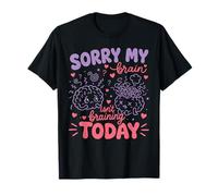 Sorry My Brain Isn't braining Today Drôle T-Shirt