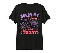 Sorry My Brain Isn't braining Today Drôle T-Shirt Haut de Gamme