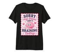 Sorry My Brain Isn't braining Today Drôle T-Shirt Haut de Gamme