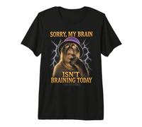 Sorry My Brain Isn't braining Today Drôle T-Shirt Haut de Gamme
