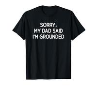 Sorry, My Dad Said I'm Grounded, Drôle, Blagues, Sarcastique T-Shirt