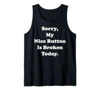Sorry My Nice Button Is Broken Today Humor Funny Saying Débardeur