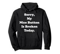 Sorry My Nice Button Is Broken Today Humor Funny Saying Sweat à Capuche