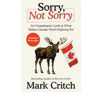 Sorry, Not Sorry: An Unapologetic Look at What Makes Canada Worth Fighting For