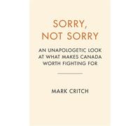 Sorry, Not Sorry An Unapologetic Look at What Makes Canada Worth Fighting For - Mark Critch - Viking - ebook (ePub) - Livre