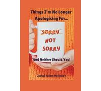 Sorry NOT Sorry: Things I'm no longer apologising for and neither should you