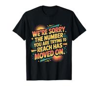 Sorry Number You’re Trying to Reach Moved on - T-Shirt