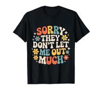 Sorry They Don't Let Me Out Much Mèmes gênants - T-Shirt