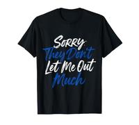 Sorry They Don't Let Me Out Much Mèmes gênants - T-Shirt