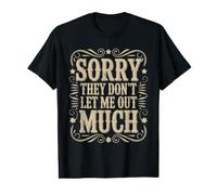 Sorry They Don't Let Me Out Much Mèmes gênants T-Shirt Graphique avec Valeur
