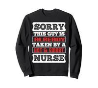 Sorry This Guy is Already Taken by A Hot and Smart Nurse Sweatshirt
