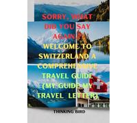 Sorry, what did you say again.? Welcome to Switzerland A comprehensive travel guide (my guide my travel letter)