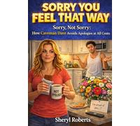 Sorry You Feel That Way: Sorry, Not Sorry: How Caveman Dave Avoids Apologies at All Costs