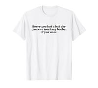 Sorry You Had A Bad Day You Can Touch My Boobs If You Want T-Shirt