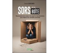 Sors de ta boîte - Reconnecte ton corps, ton esprit et tes émotions pour libérer ton véritable potentiel