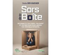 Sors de ta boîte - Reconnecte ton corps, ton esprit et tes émotions pour libérer ton véritable potentiel
