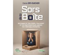 Sors de ta boîte - Reconnecte ton corps, ton esprit et tes émotions pour libérer ton véritable potentiel - Cécile Ory-Ouicher - Testez - broché - Guide