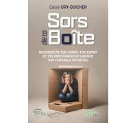 Sors de ta boîte - Reconnecte ton corps, ton esprit et tes émotions pour libérer ton véritable potentiel