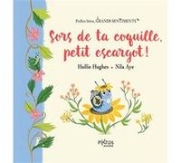 Sors de ta coquille, petit escargot ! Hollie Hugues (Auteur), Nila Aye (Illustration)