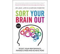 Sort Your Brain Out: Boost Your Performance, Manage Stress and Achieve More